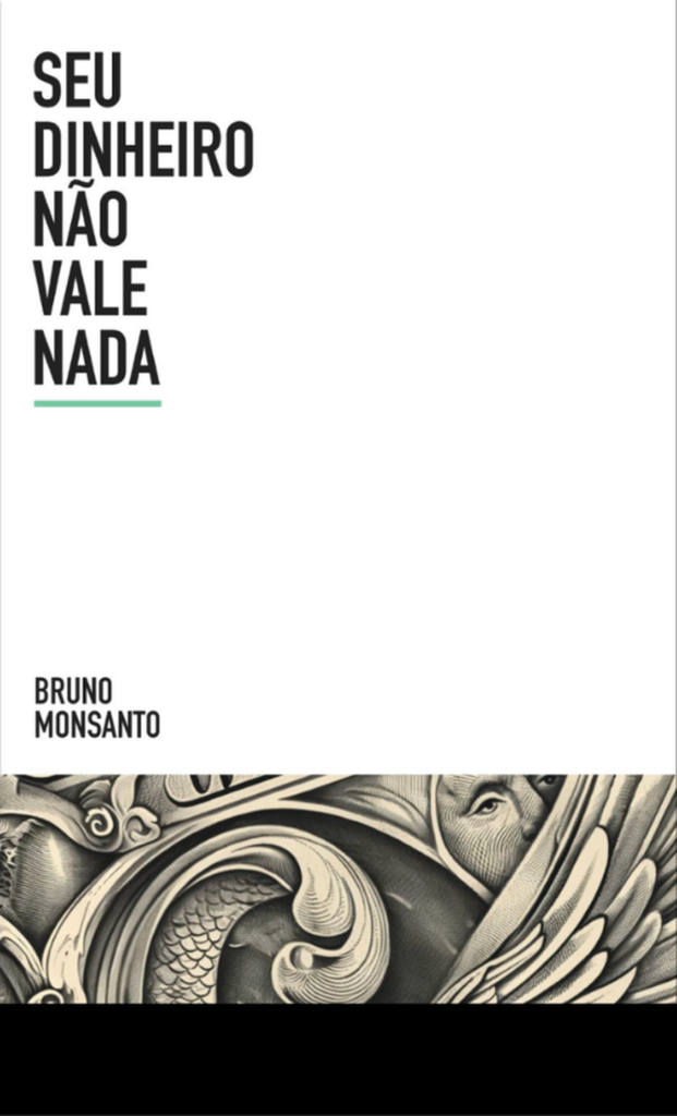 Capa do livro Seu Dinheiro Não Vale Nada, de Bruno Monsanto
